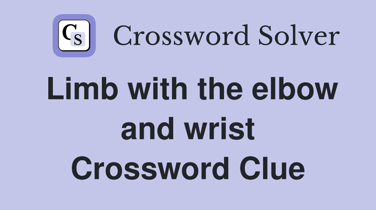 Limb with the elbow and wrist Crossword Clue