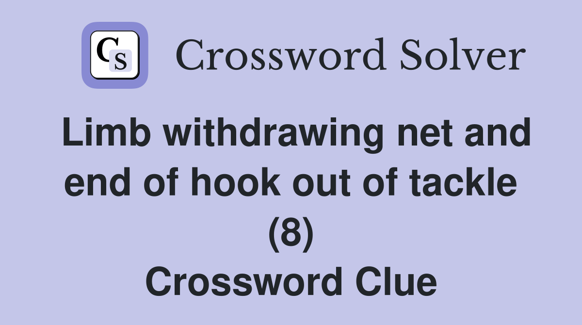Limb withdrawing net and end of hook out of tackle (8) Crossword Clue
