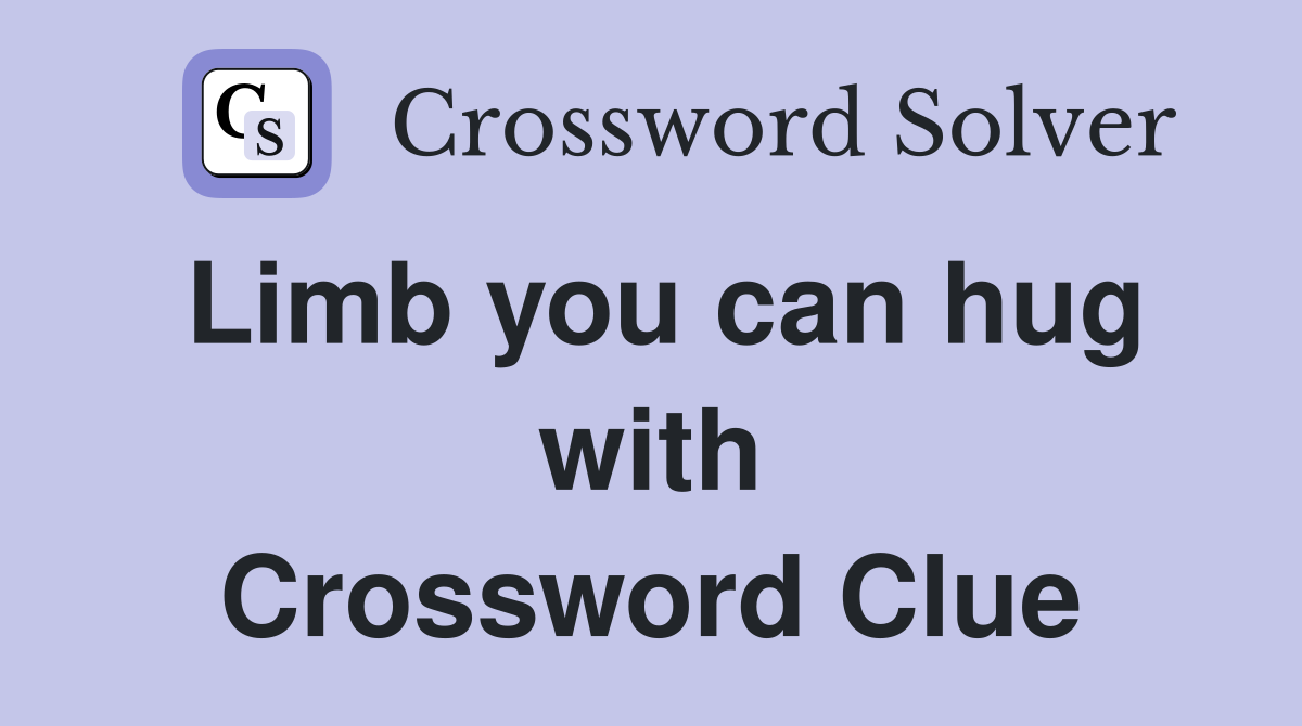 Limb you can hug with Crossword Clue