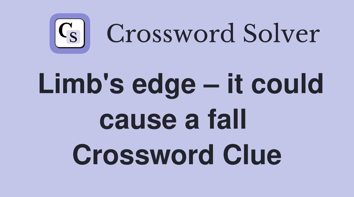 Limb's edge – it could cause a fall  Crossword Clue