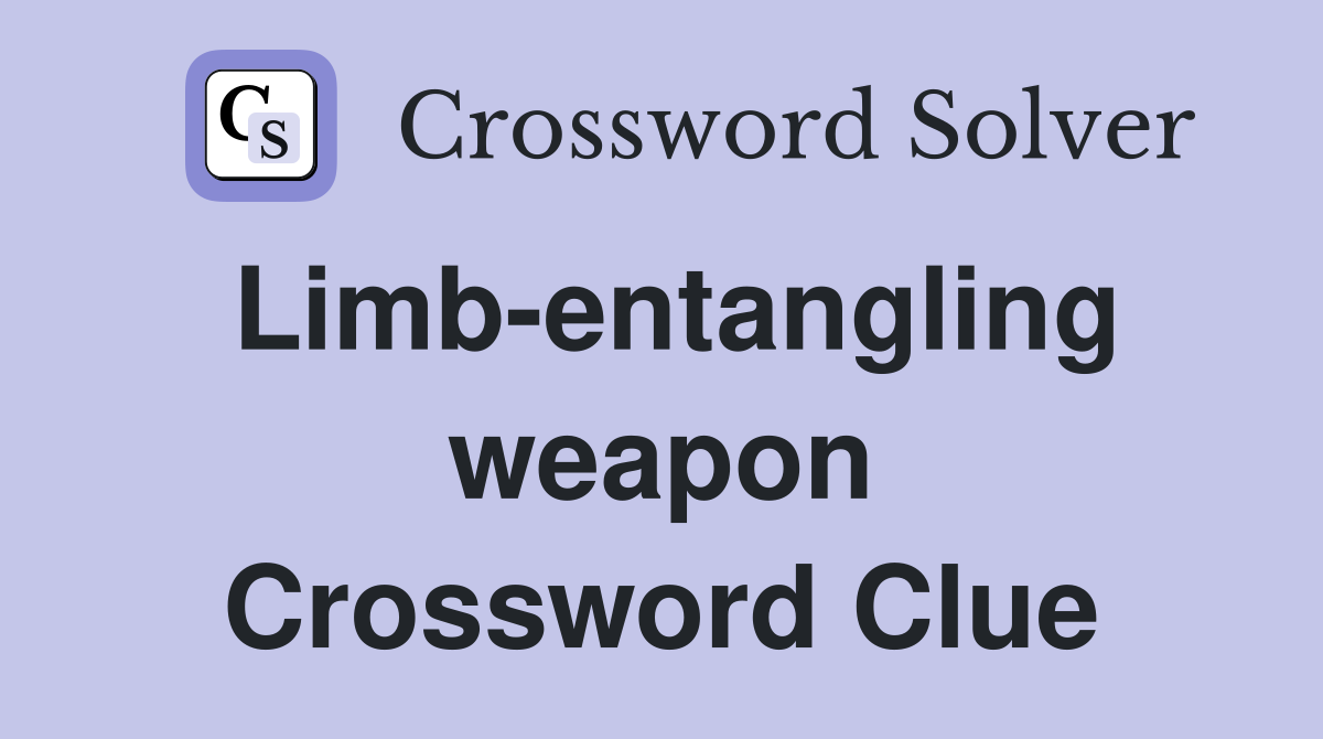 Limb-entangling weapon Crossword Clue