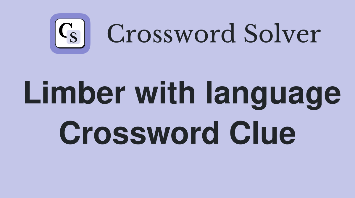 Limber with language Crossword Clue