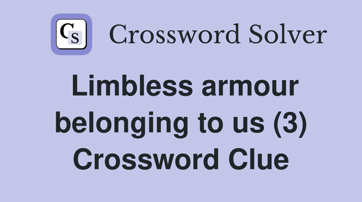 Limbless armour belonging to us (3) Crossword Clue