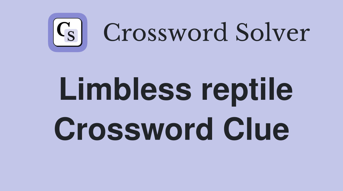 Limbless reptile Crossword Clue
