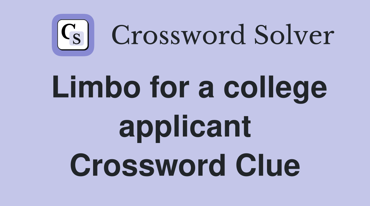 Limbo for a college applicant Crossword Clue