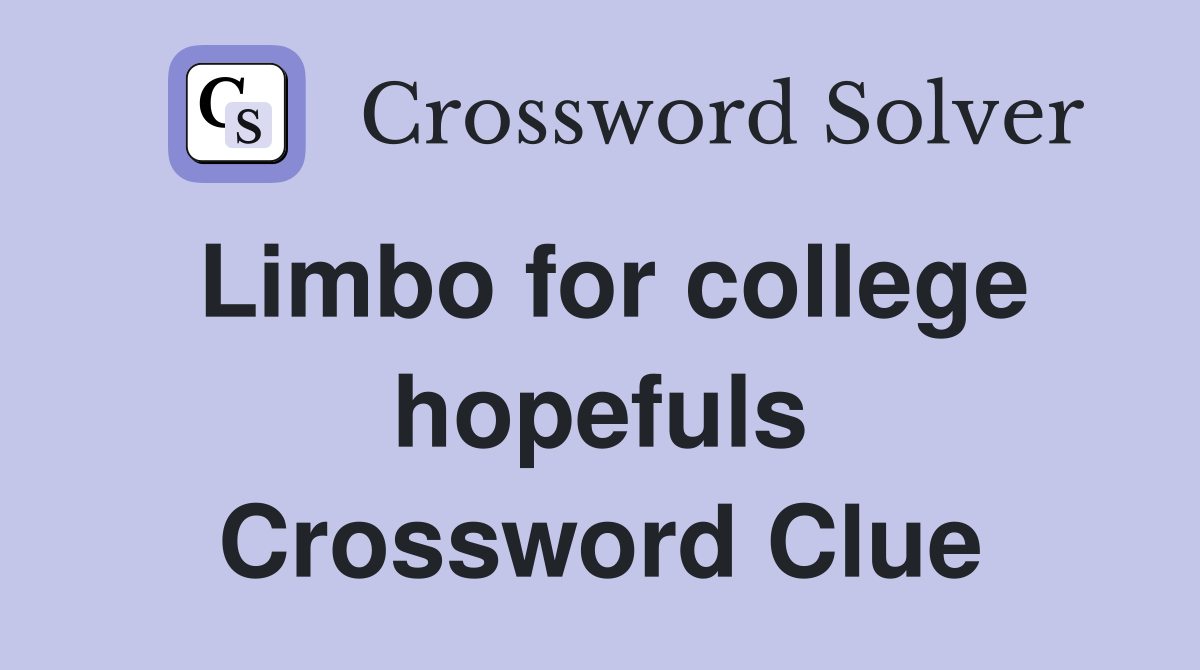 Limbo for college hopefuls Crossword Clue