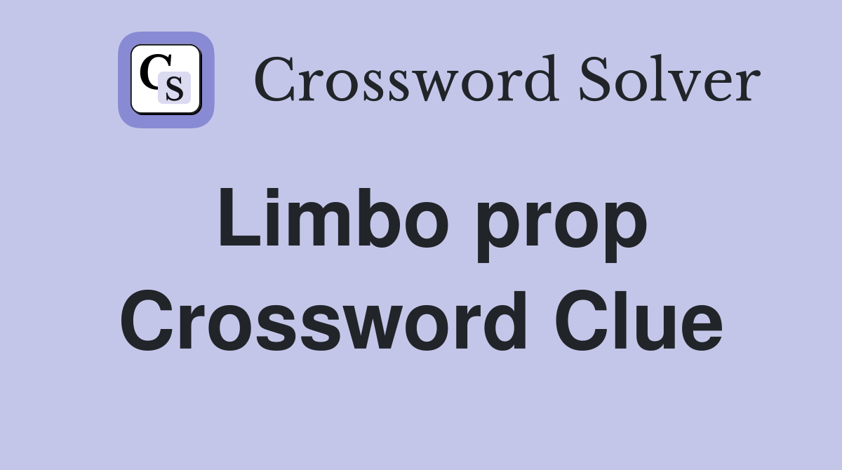 Limbo prop Crossword Clue