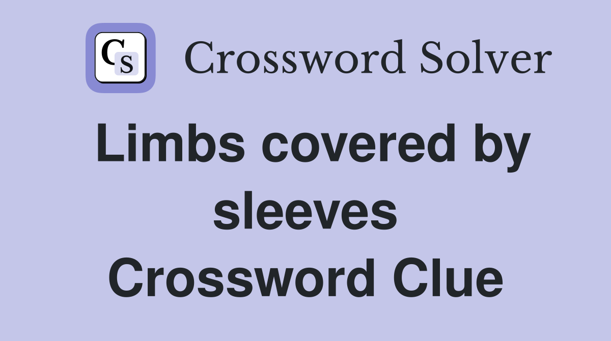 Limbs covered by sleeves Crossword Clue
