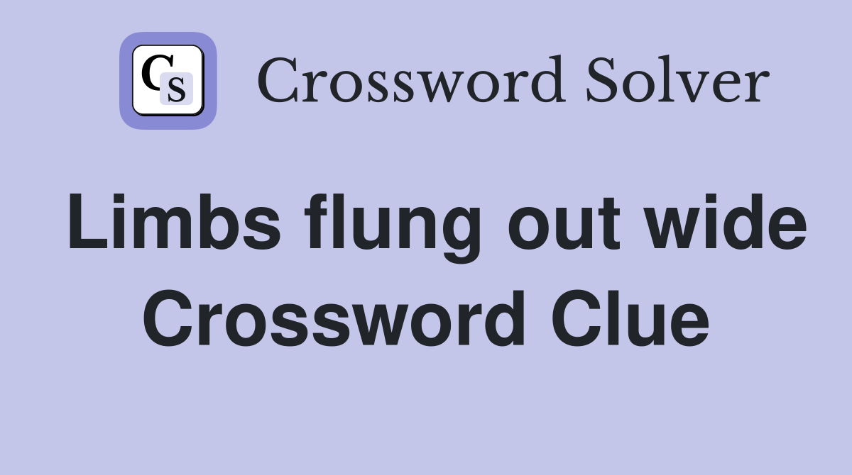 Limbs flung out wide Crossword Clue