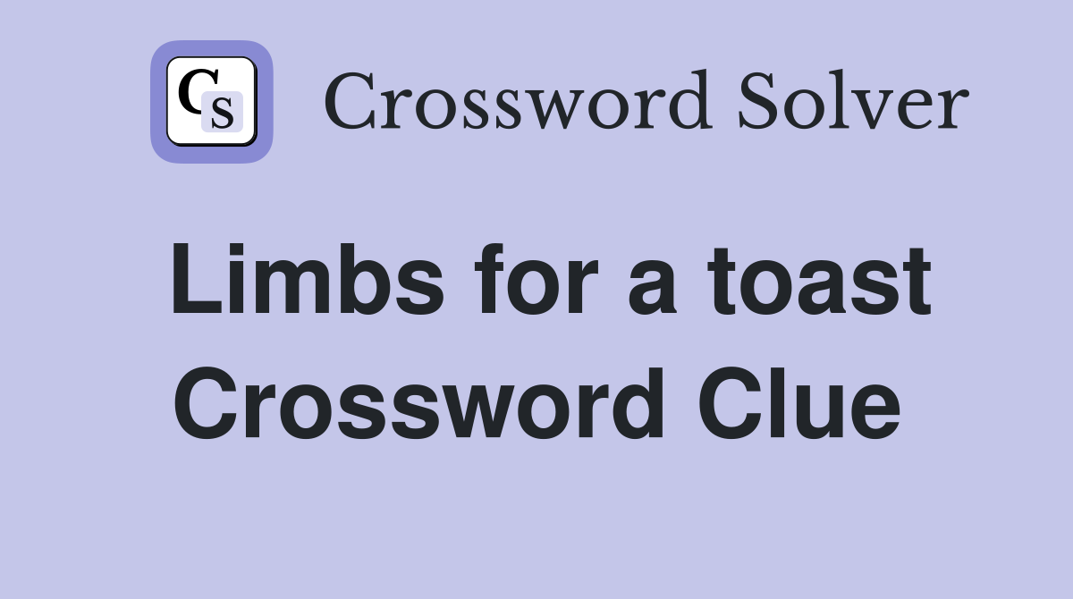 Limbs for a toast Crossword Clue