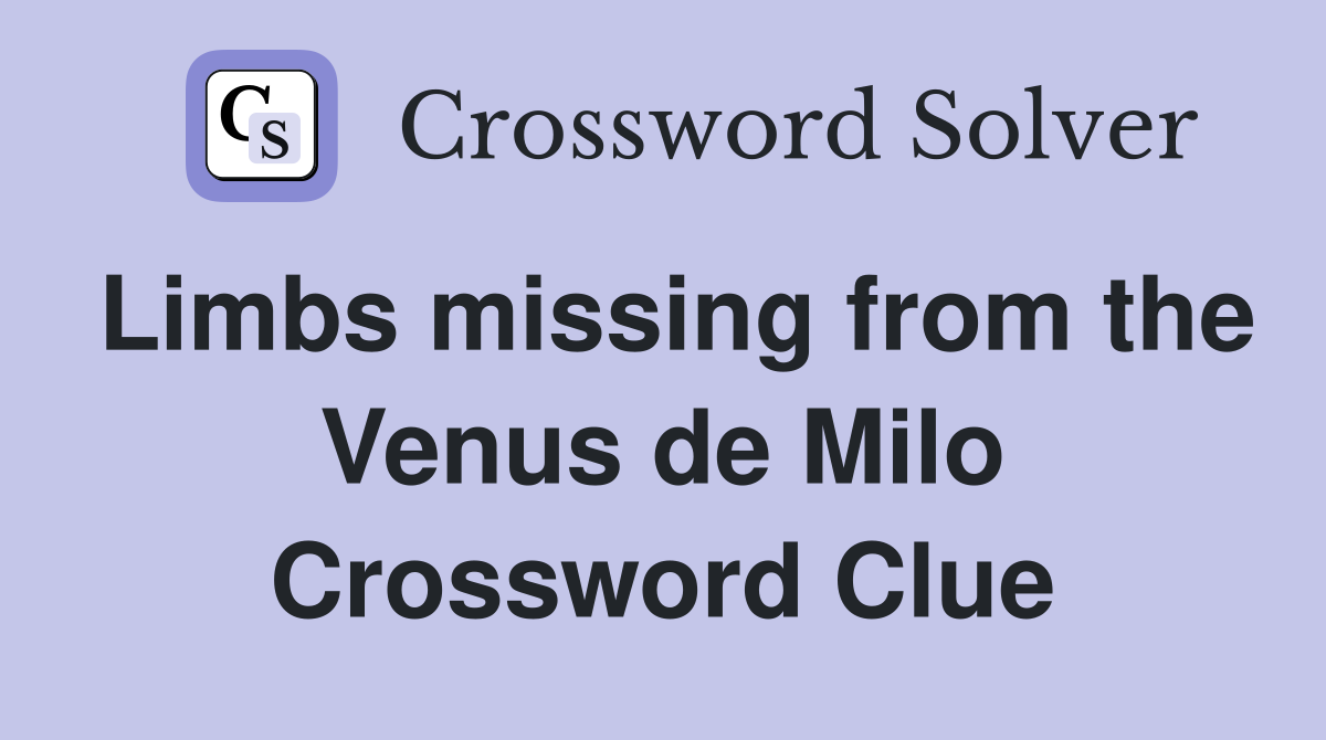 Limbs missing from the Venus de Milo Crossword Clue