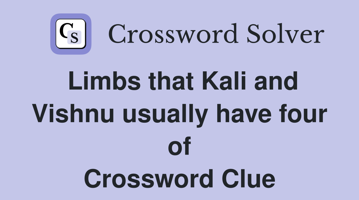 Limbs that Kali and Vishnu usually have four of Crossword Clue