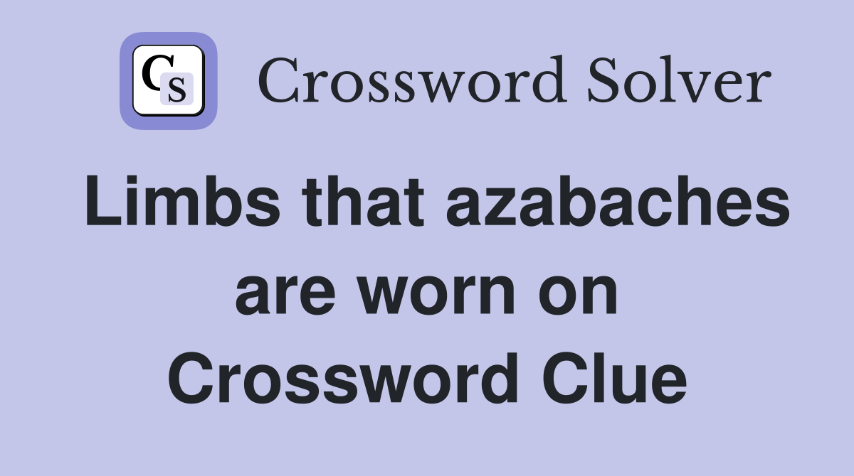 Limbs that azabaches are worn on Crossword Clue