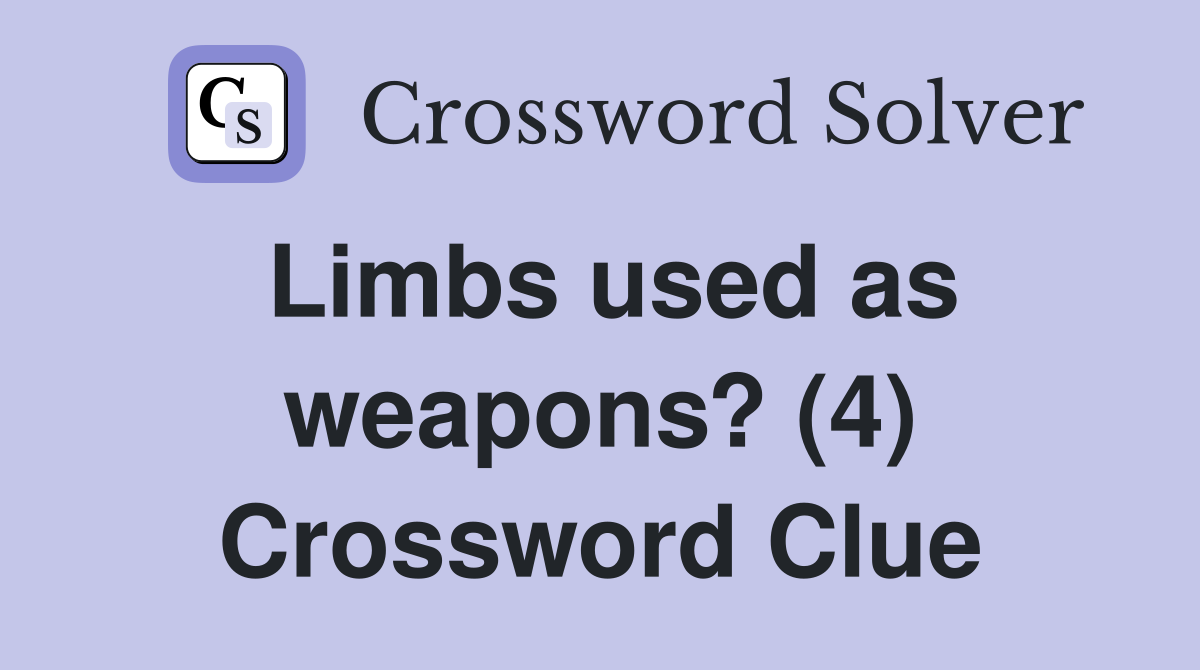 Limbs used as weapons? (4) Crossword Clue