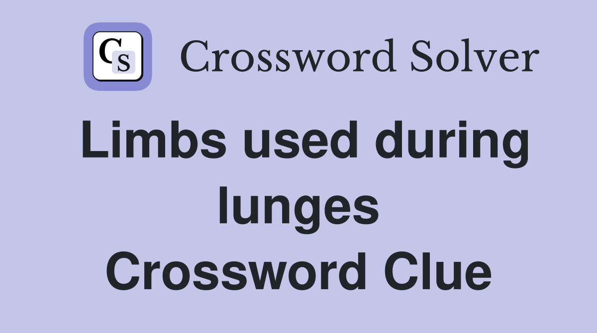 Limbs used during lunges Crossword Clue
