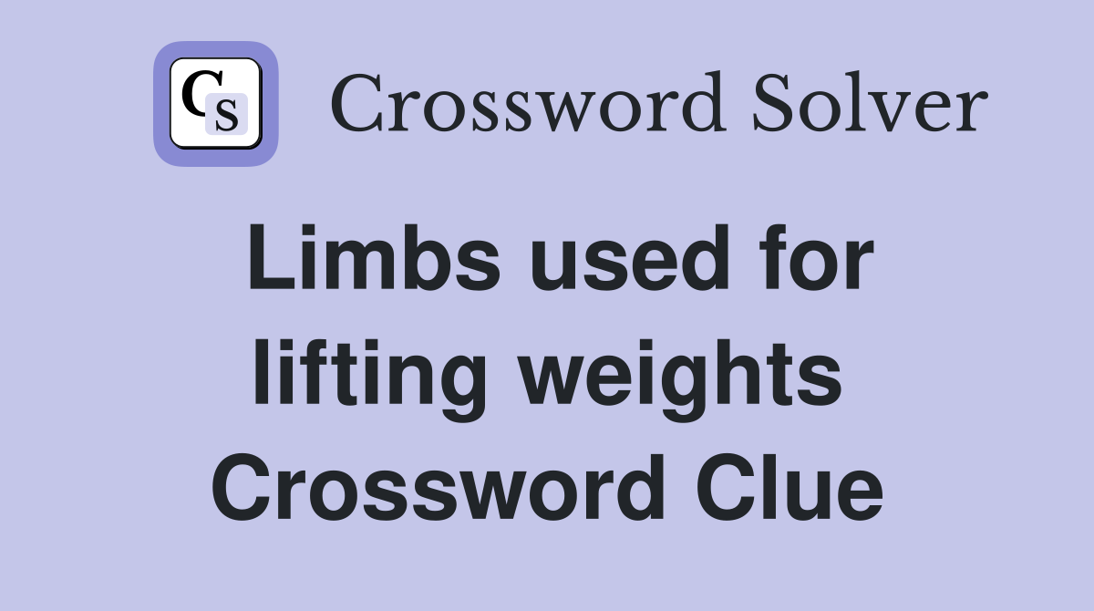 Limbs used for lifting weights Crossword Clue