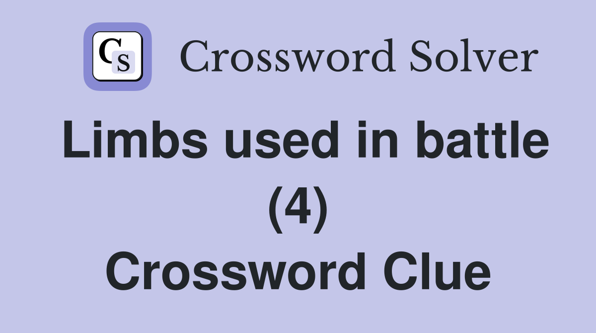 Limbs used in battle (4) Crossword Clue