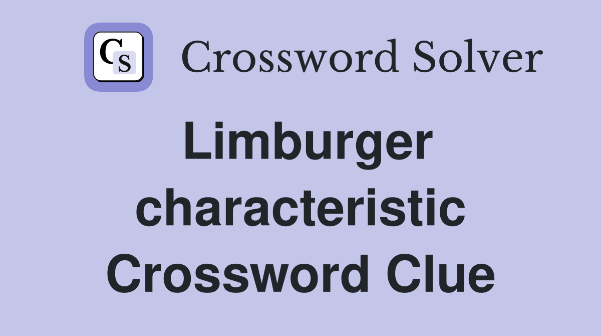 Limburger characteristic Crossword Clue