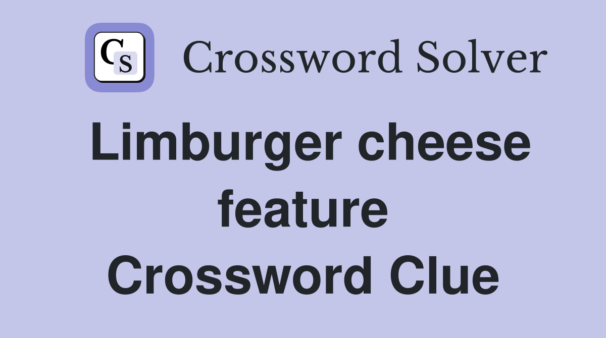 Limburger cheese feature Crossword Clue