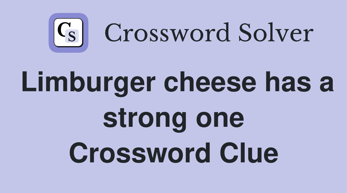 Limburger cheese has a strong one Crossword Clue