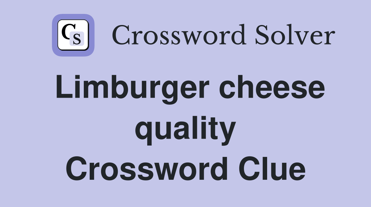 Limburger cheese quality Crossword Clue