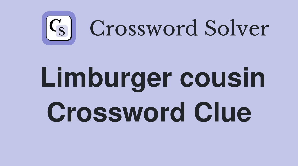 Limburger cousin Crossword Clue