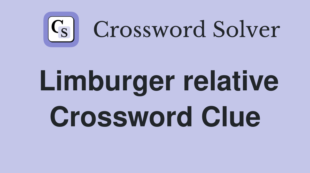 Limburger relative Crossword Clue