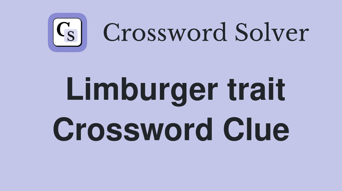 Limburger trait Crossword Clue