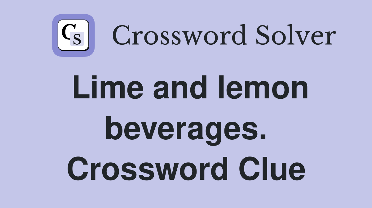 Lime and lemon beverages. Crossword Clue