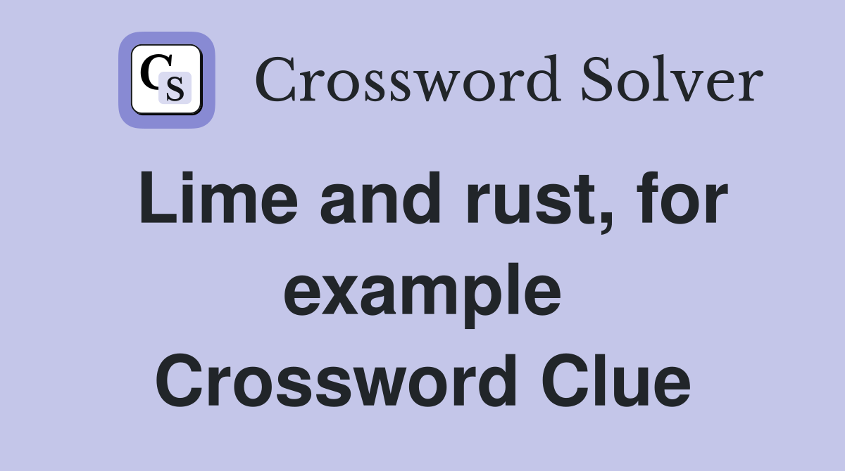 Lime and rust, for example Crossword Clue