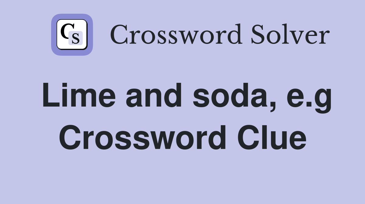 Lime and soda, e.g Crossword Clue