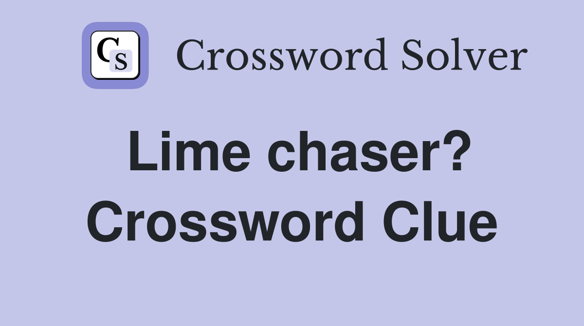 Lime chaser? Crossword Clue