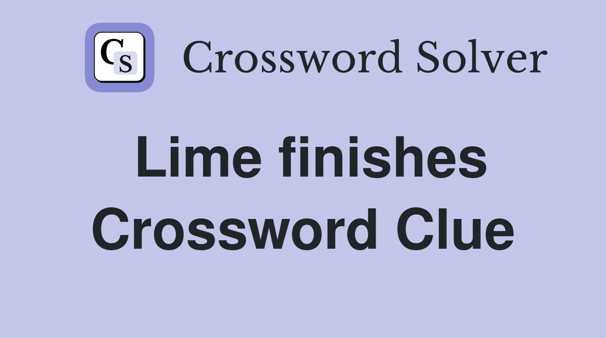 Lime finishes Crossword Clue