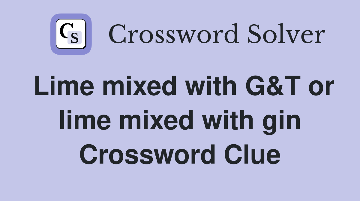 Lime mixed with G&T or lime mixed with gin Crossword Clue