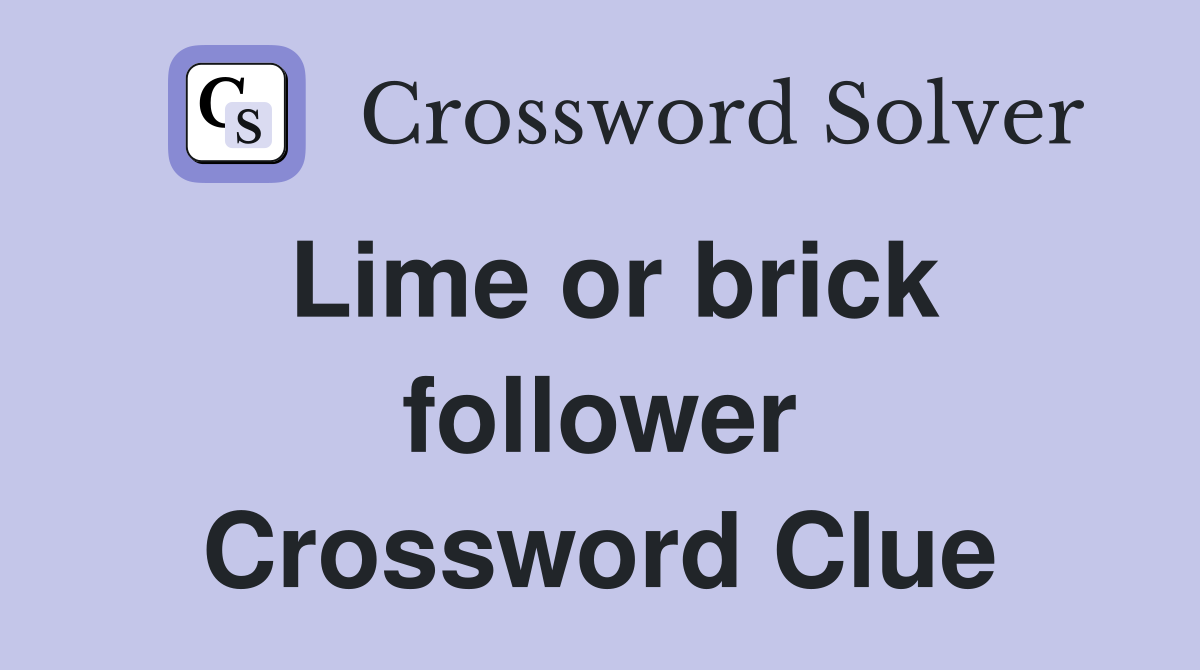 Lime or brick follower Crossword Clue