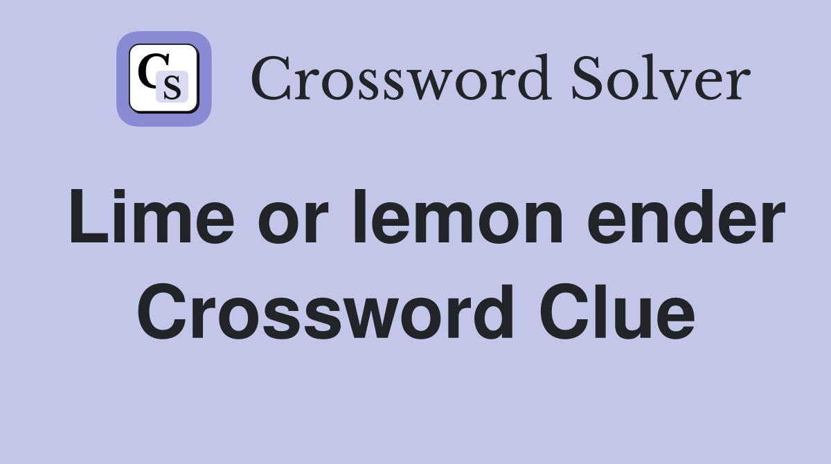 Lime or lemon ender Crossword Clue