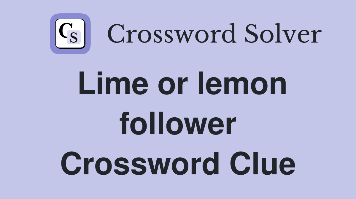 Lime or lemon follower Crossword Clue