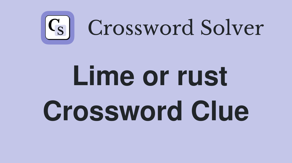 Lime or rust Crossword Clue