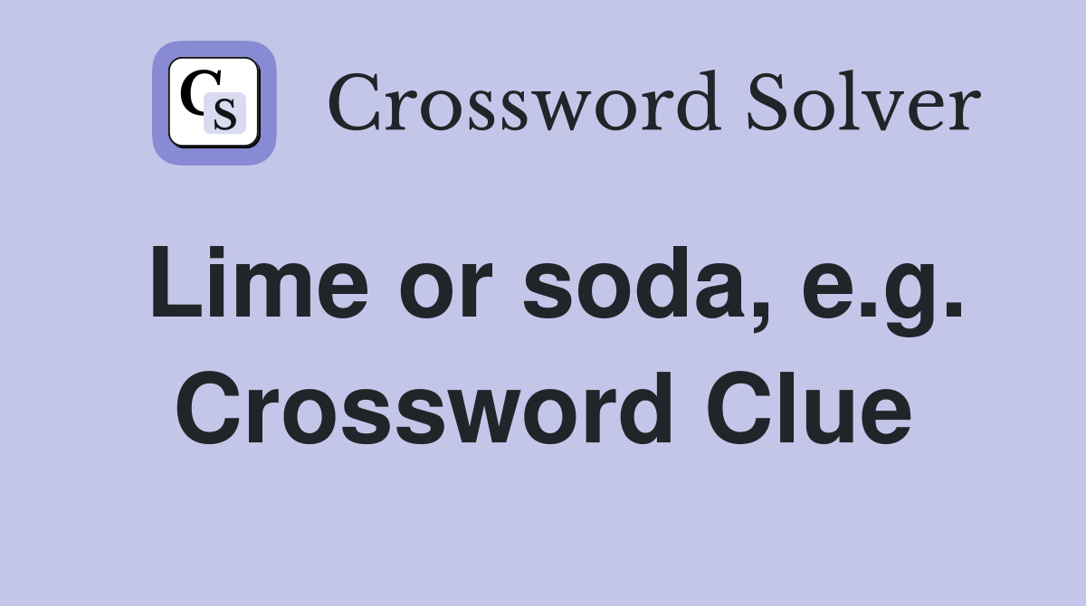 Lime or soda, e.g. Crossword Clue
