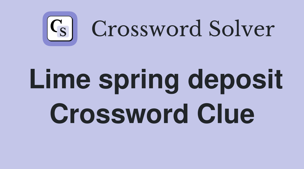 Lime spring deposit Crossword Clue