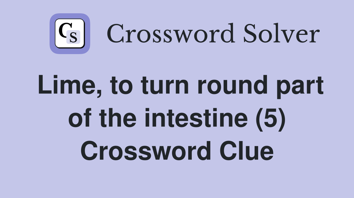 Lime, to turn round part of the intestine (5) Crossword Clue