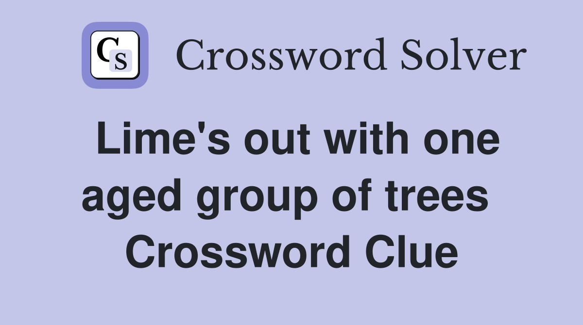 Lime's out with one aged group of trees  Crossword Clue