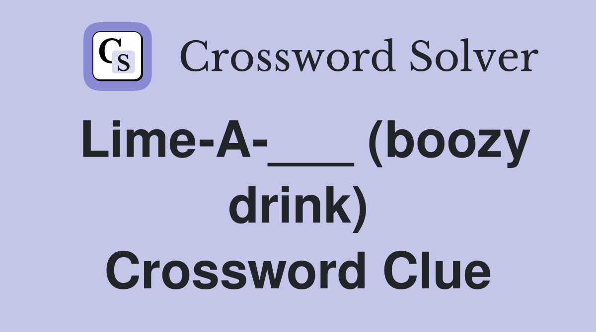 Lime-A-___ (boozy drink) Crossword Clue