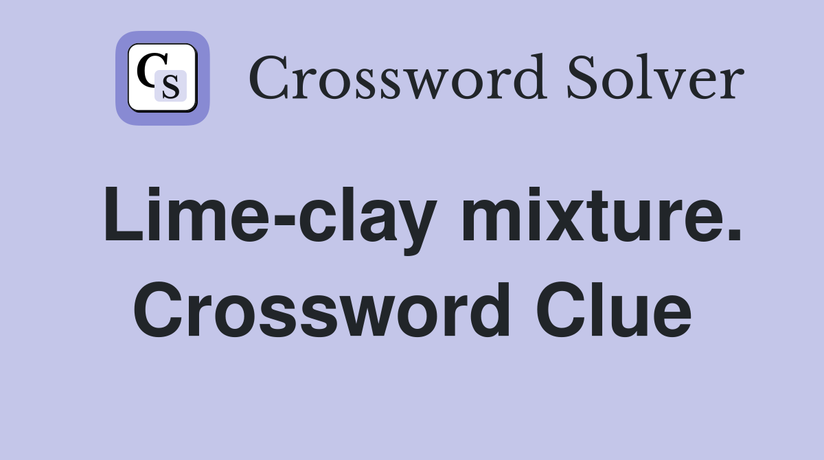 Lime-clay mixture. Crossword Clue