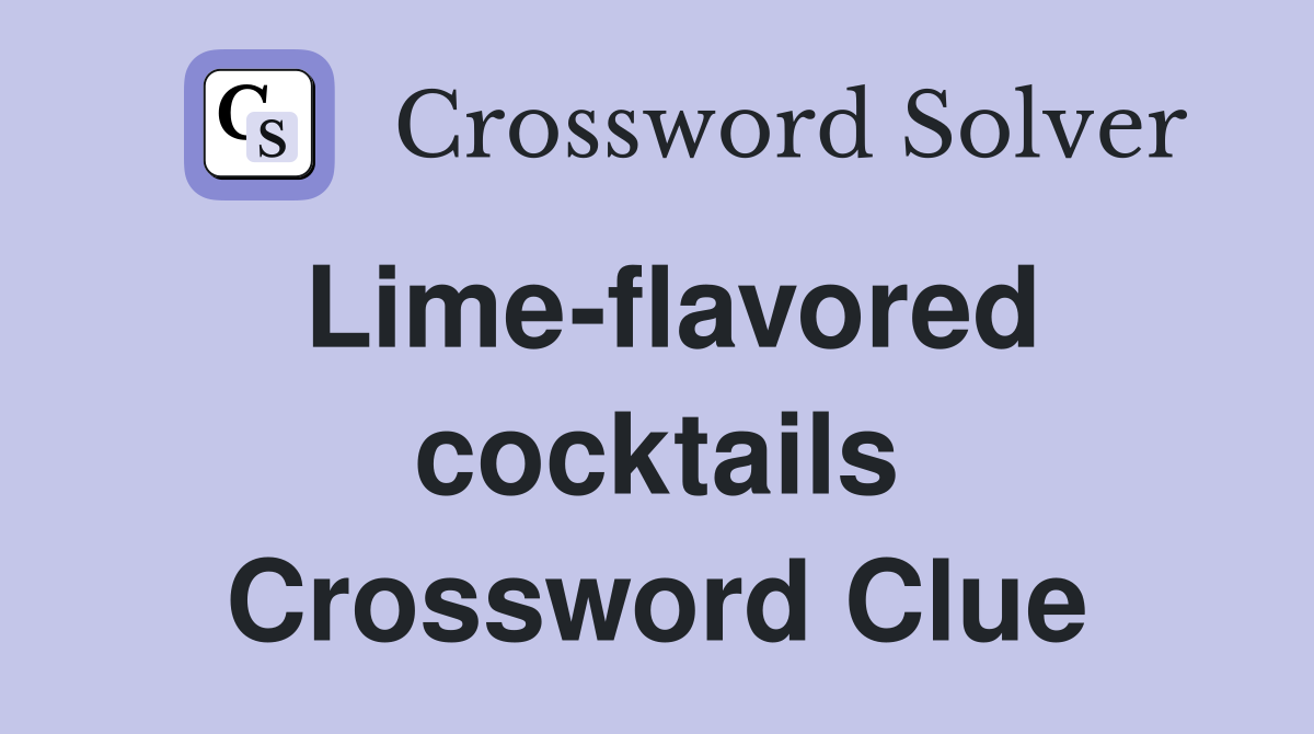 Lime-flavored cocktails Crossword Clue