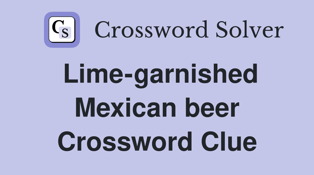 Lime-garnished Mexican beer Crossword Clue