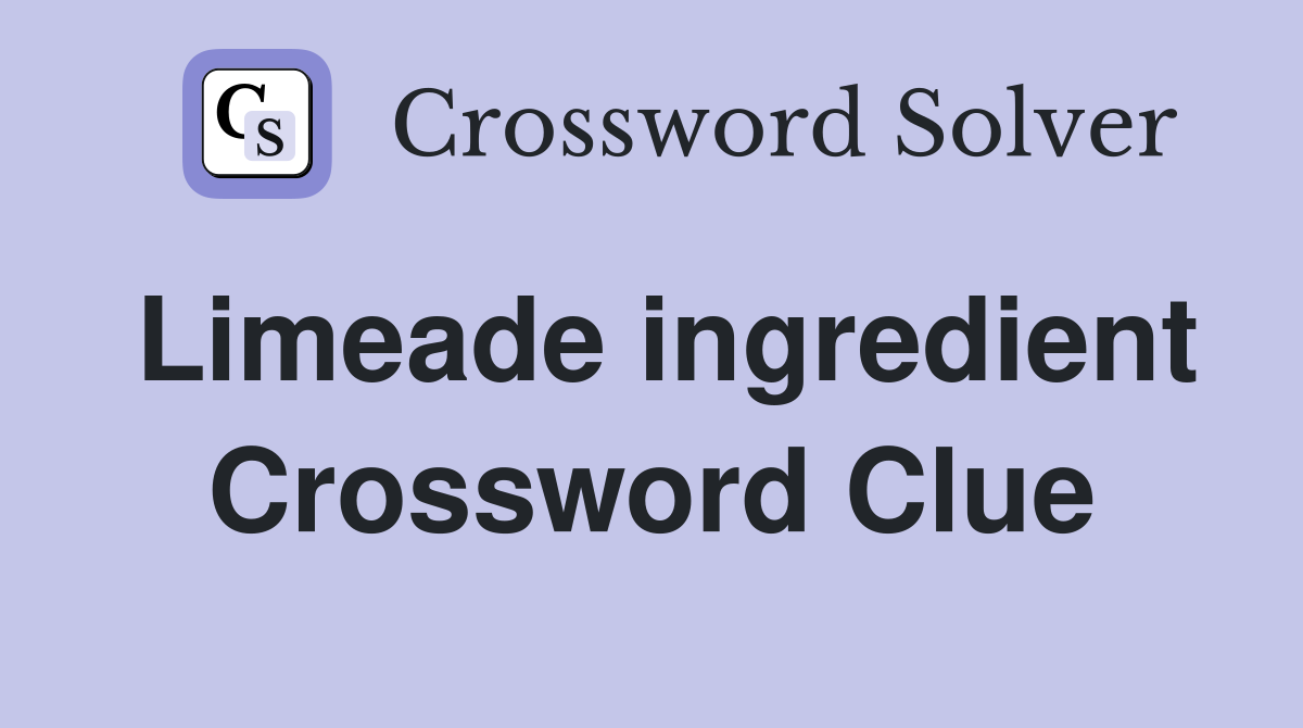 Limeade ingredient Crossword Clue