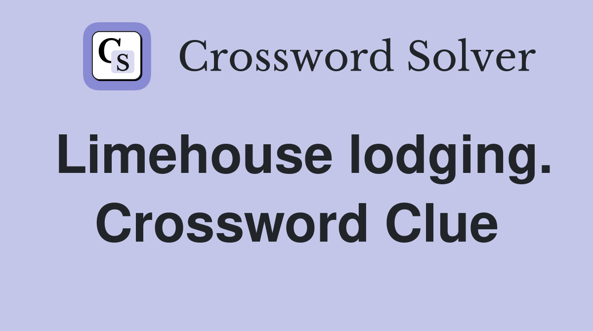 Limehouse lodging. Crossword Clue