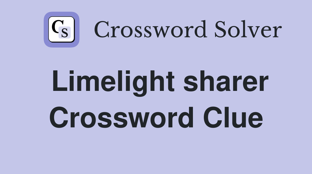 Limelight sharer Crossword Clue