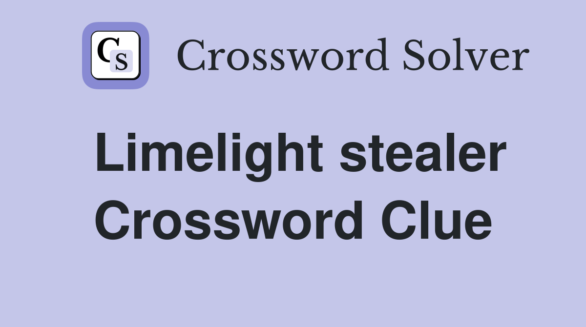 Limelight stealer Crossword Clue